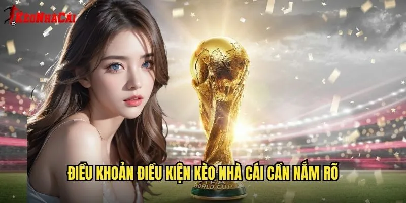 Điều khoản điều kiện kèo nhà cái cần nắm rõ