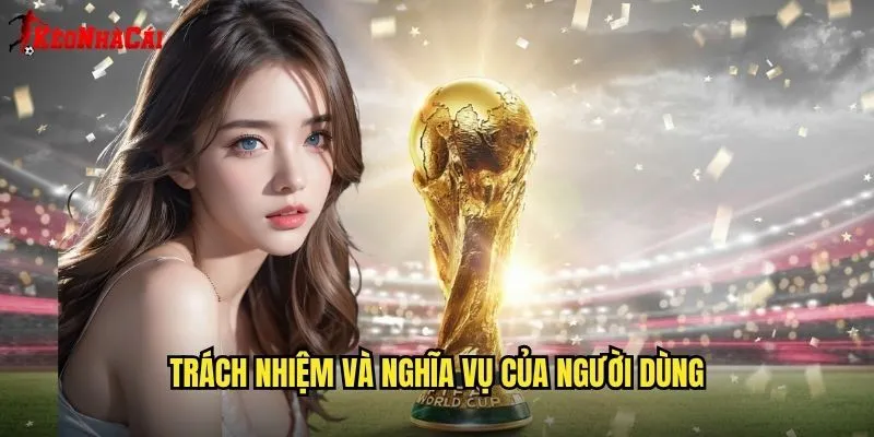 Trách nhiệm và nghĩa vụ của người dùng