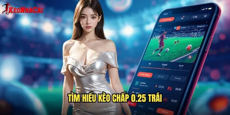 Tìm Hiểu Kèo Chấp 0.25 Trái
