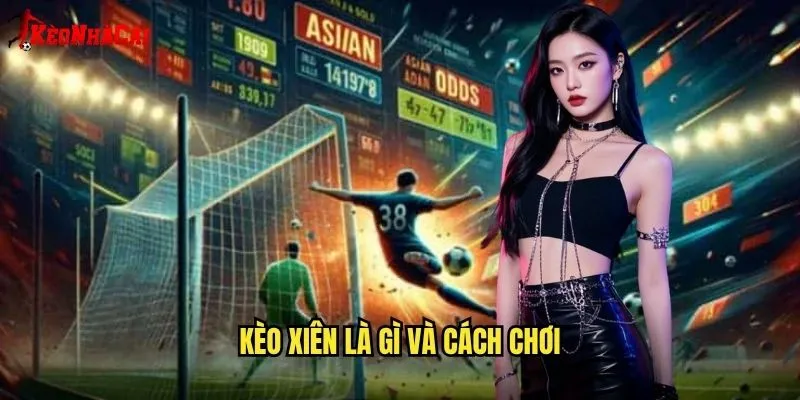 Kèo Xiên Là Gì Và Cách Chơi
