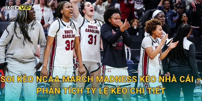 Soi kèo NCAA March Madness Kèo nhà cái – Phân tích tỷ lệ kèo chi tiết