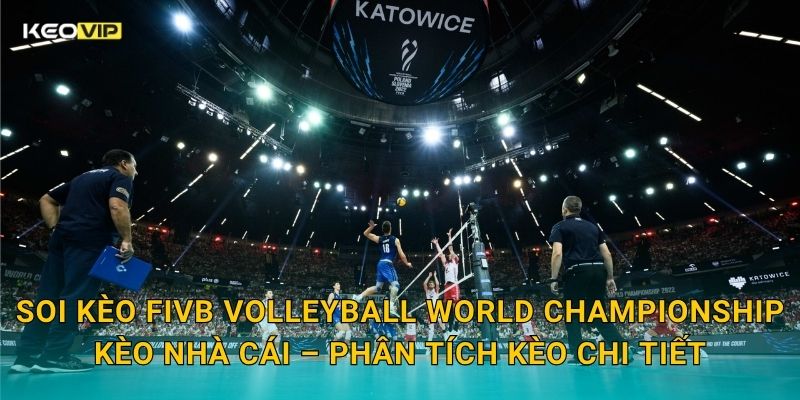 Soi kèo FIVB Volleyball World Championship Kèo nhà cái – Phân tích kèo chi tiết