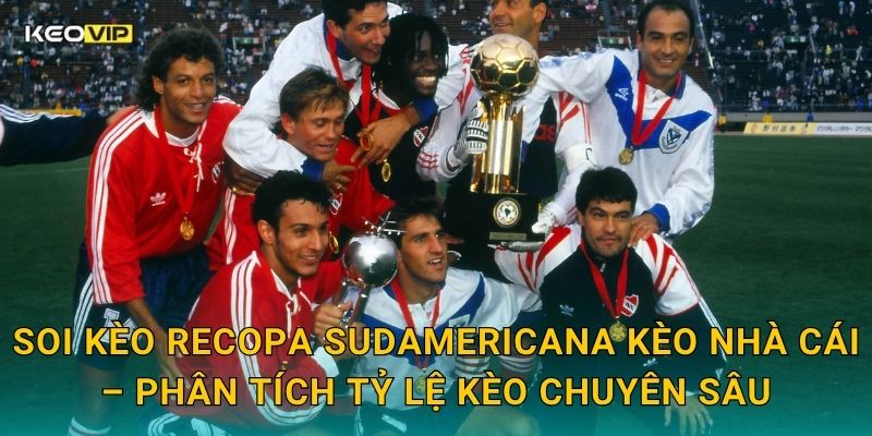 Soi kèo Recopa Sudamericana Kèo nhà cái – Phân tích tỷ lệ kèo chuyên sâu