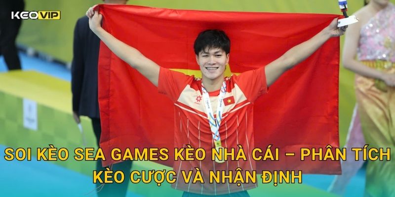 Soi kèo SEA Games Kèo nhà cái – Phân tích kèo cược và nhận định