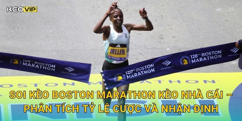 Soi kèo Boston Marathon Kèo nhà cái – Phân tích tỷ lệ cược và nhận định