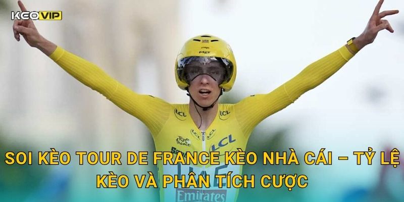 Soi kèo Tour de France Kèo nhà cái – Tỷ lệ kèo và phân tích cược