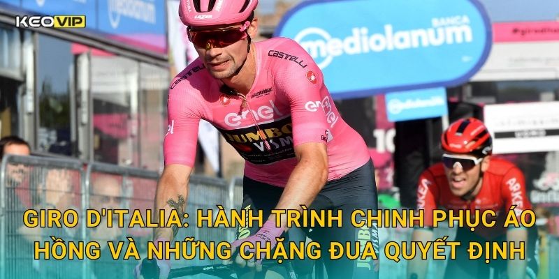 Giro d'Italia: Hành trình chinh phục Áo Hồng và những chặng đua quyết định