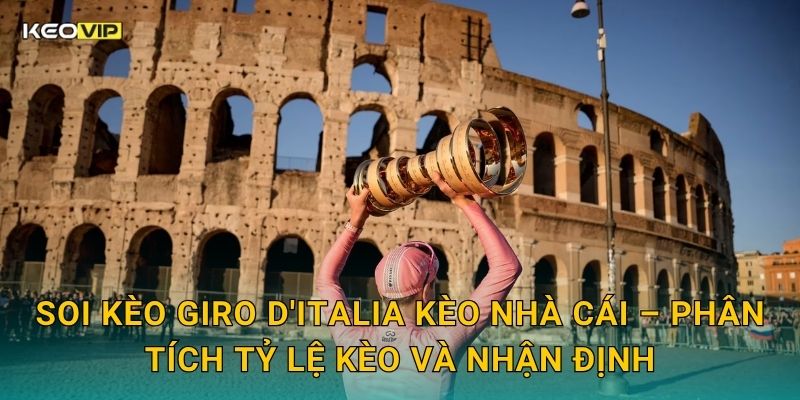 Soi kèo Giro d'Italia Kèo nhà cái – Phân tích tỷ lệ kèo và nhận định