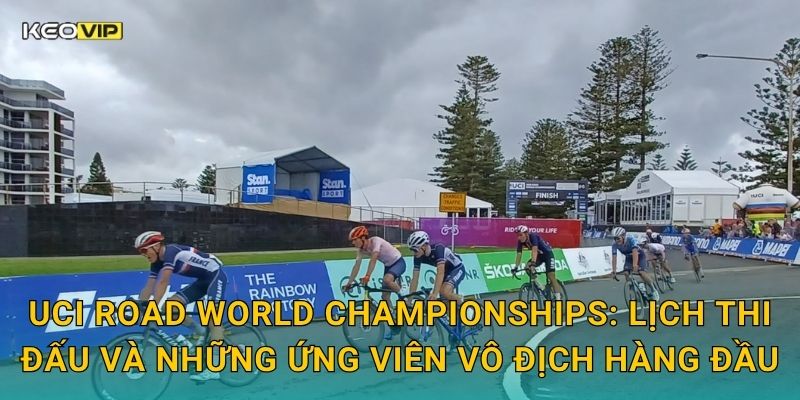 UCI Road World Championships: Lịch thi đấu và những ứng viên vô địch hàng đầu