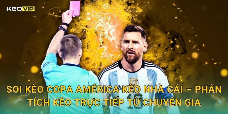 Soi Kèo Copa América Kèo nhà cái – Phân tích kèo trực tiếp từ chuyên gia